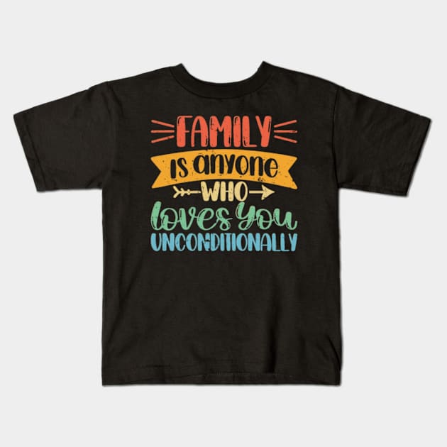 Family is anyone who loves unconditionally Kids T-Shirt by Fanu2612